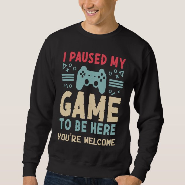I Paused My Game To Be Here  Video Gamer Mes Women Sweatshirt (Front)
