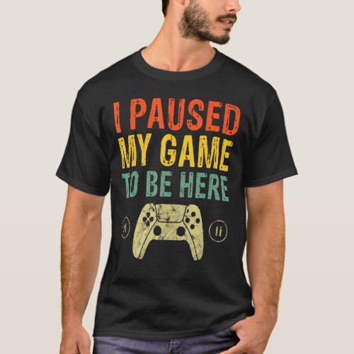 I Paused My Game To Be Here Vintage Gamer Boys Men T_Shirt