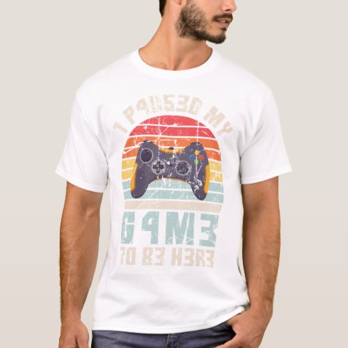 I Paused My Game To Be Here Vintage Gamer Gift   T_Shirt