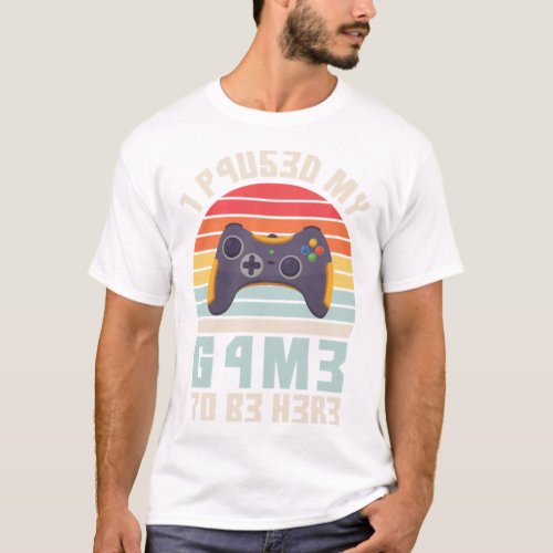 I Paused My Game To Be Here Vintage Gamer Gift     T_Shirt