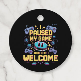 I Paused My Game To Be Here Welcome Gamer Gift Favor Tags