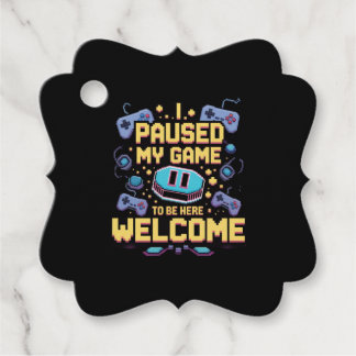 I Paused My Game To Be Here Welcome Gamer Gift Favor Tags