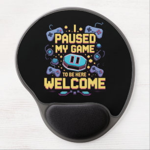 I Paused My Game To Be Here Welcome Gamer Gift Gel Mouse Pad