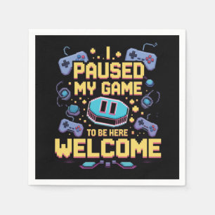 I Paused My Game To Be Here Welcome Gamer Gift Napkins
