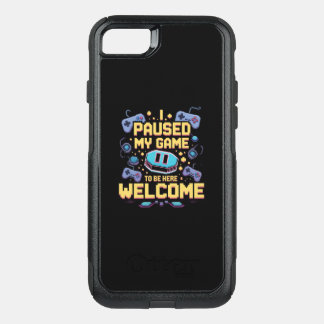 I Paused My Game To Be Here Welcome Gamer Gift OtterBox Commuter iPhone SE/8/7 Case