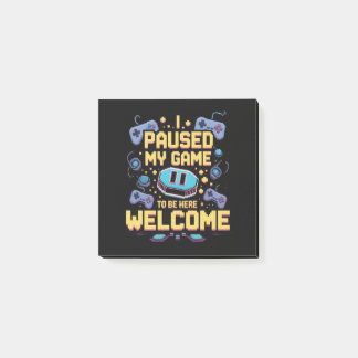I Paused My Game To Be Here Welcome Gamer Gift Post-it Notes