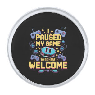 I Paused My Game To Be Here Welcome Gamer Gift Silver Finish Lapel Pin