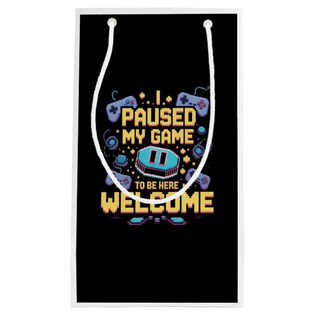 I Paused My Game To Be Here Welcome Gamer Gift Small Gift Bag (Front)