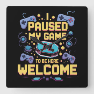 I Paused My Game To Be Here Welcome Gamer Gift Square Wall Clock