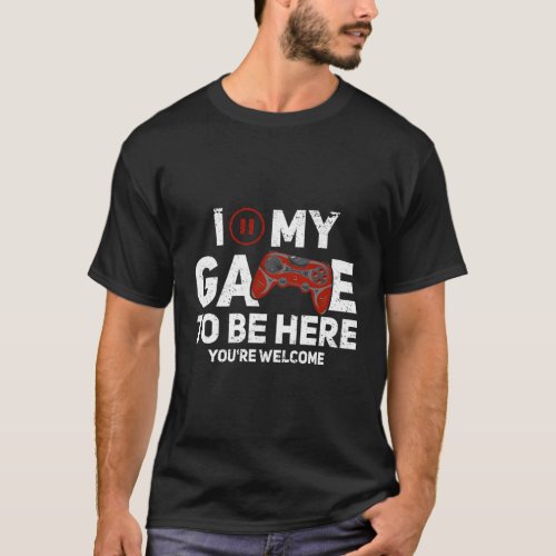 I Paused My Game To Be Here YouRe Welcome Gaming  T_Shirt