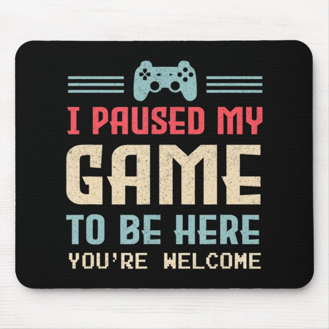 I Paused My Game To Be Here You're Welcome Retro G Mouse Pad (Front)