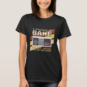 I Paused My Game To Be Here You're Welcome Retro G T-Shirt