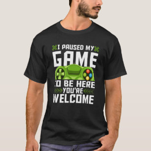 I Paused My Game To Be Here You're Welcome Retro G T-Shirt