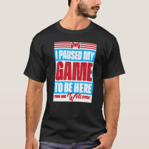 I Paused My Game To Be Here You're Welcome Retro G T-Shirt