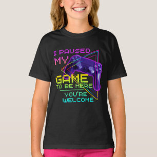 I PAUSED MY GAME TO BE HERE YOU'RE WELCOME T-Shirt