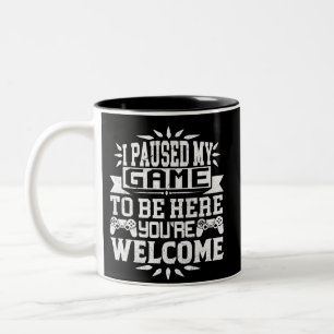 I Paused My Game To Be Here You're Welcome Two-Tone Coffee Mug