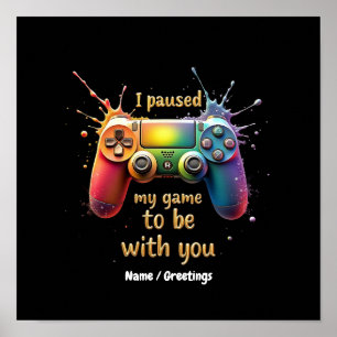 I Paused My Game to Be with You A Funny and Cute Poster