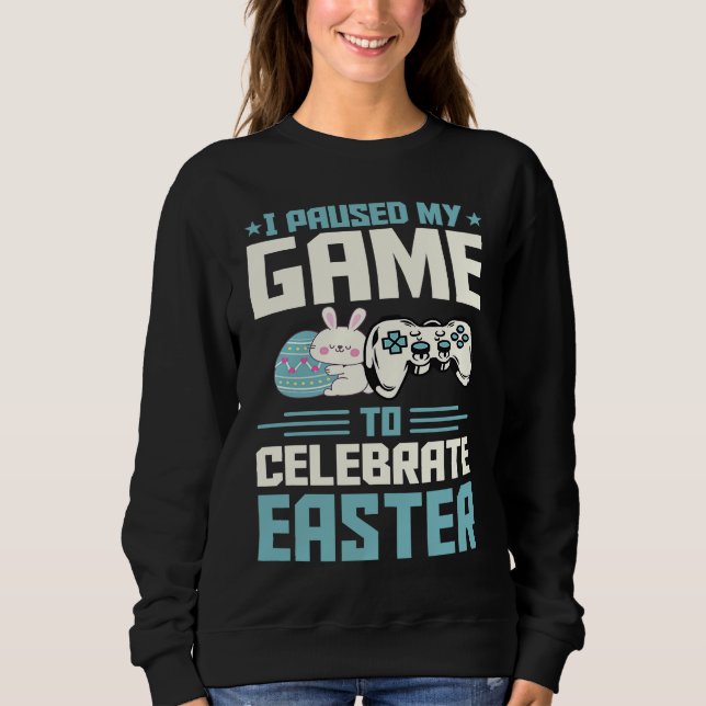 I Paused My Game To Celebrate Easter Introvert Gam Sweatshirt (Front)