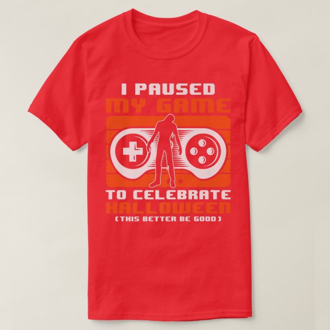I Paused My Game To Celebrate Halloween Costume Ga T-Shirt (Design Front)
