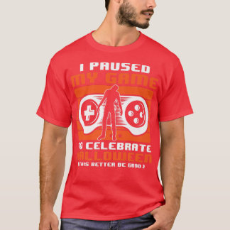 I Paused My Game To Celebrate Halloween Costume Ga T-Shirt