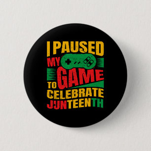 I Paused My Game To Celebrate Juneteenth Black Kid Button
