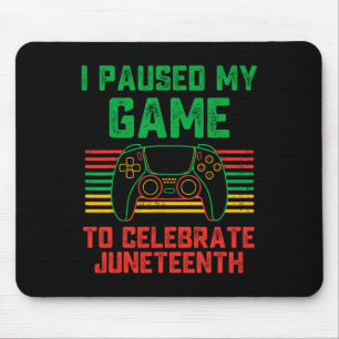 I Paused My Game To Celebrate Juneteenth Gamer Boy Mouse Pad