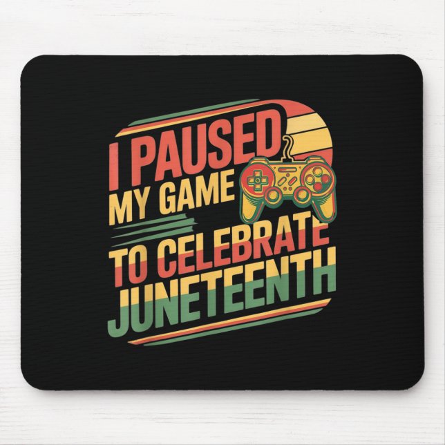 I Paused My Game To Celebrate Juneteenth Independe Mouse Pad (Front)