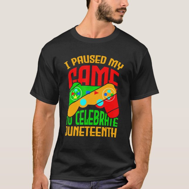 I Paused My Game To Celebrate Juneteeth Black Free T-Shirt (Front)