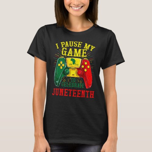 I Paused My Game To Celebrate Juneteeth Video Game T_Shirt