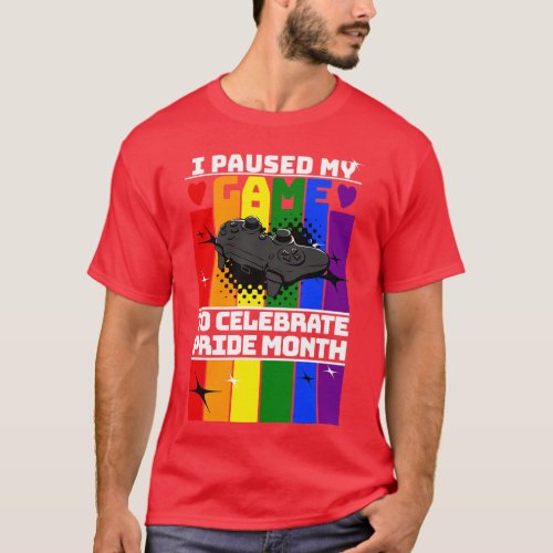 I paused My game to Celebrate Pride Month T_Shirt