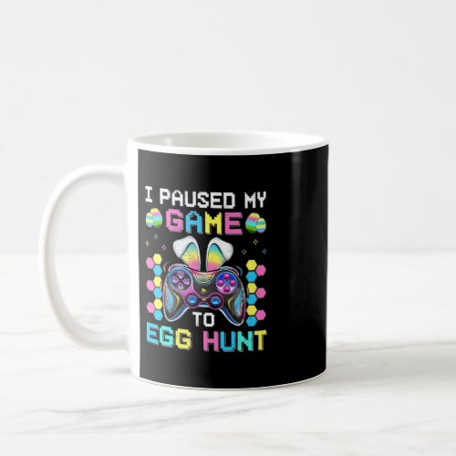 I Paused My Game To Egg Hunt Easter Funny Gamer Bo Coffee Mug