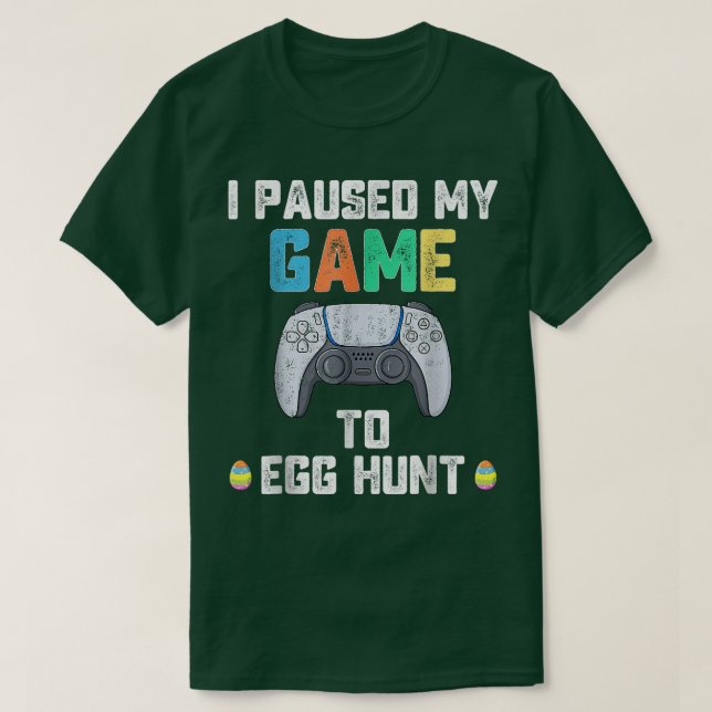 I Paused My Game To Egg Hunt Easter Funny Gamer Bo T-Shirt (Design Front)
