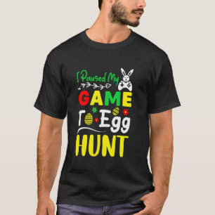I Paused My Game To Egg Hunt Easter Funny Gamer Bo T-Shirt