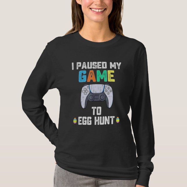 I Paused My Game To Egg Hunt Easter Funny Gamer Bo T-Shirt (Front)