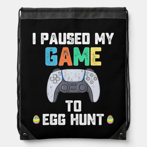 I Paused My Game To Egg Hunt Easter Funny Gamer Drawstring Bag
