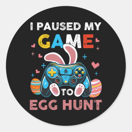 I Paused My Game To Egg Hunt Easter Gamepad Bunny  Classic Round Sticker