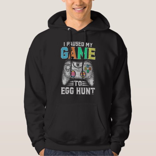 I Paused My Game To Egg Hunt Easter  Gamer Boys Ki Hoodie