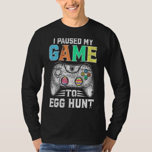 I Paused My Game To Egg Hunt Easter  Gamer Boys Ki T_Shirt
