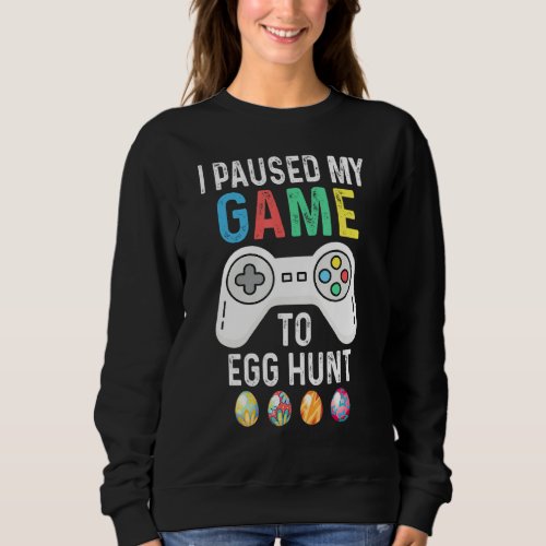 I Paused My Game To Egg Hunt Easter Gamer Boys Kid Sweatshirt
