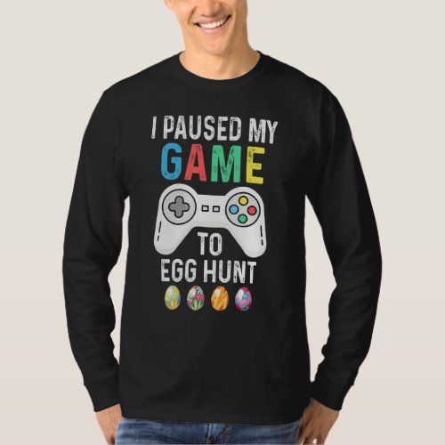I Paused My Game To Egg Hunt Easter Gamer Boys Kid T_Shirt