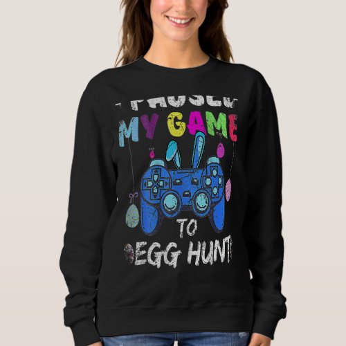 I Paused My Game To Egg Hunt Easter  Gamer Boys Sweatshirt