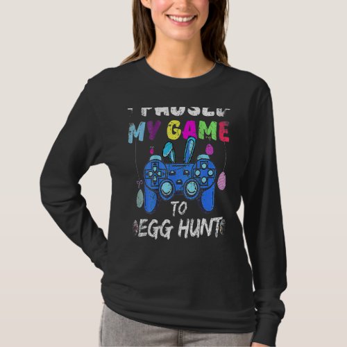 I Paused My Game To Egg Hunt Easter  Gamer Boys T_Shirt