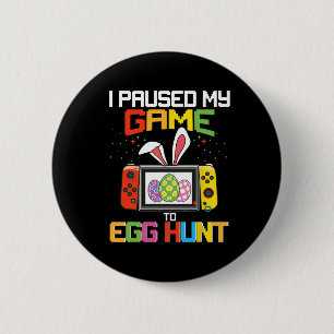 I Paused My Game To Egg Hunt Funny Easter Gamer Ki Button