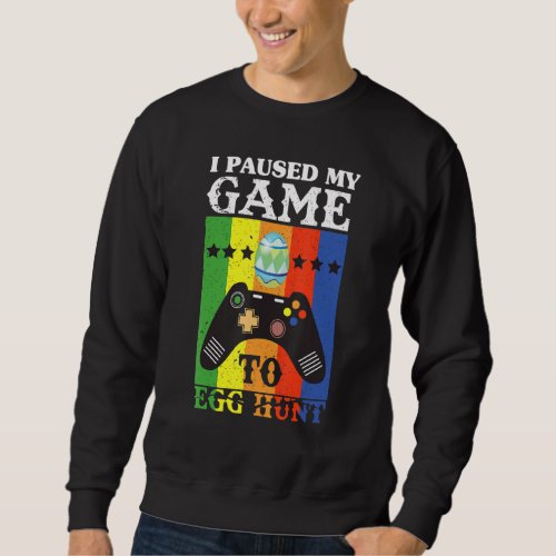 I Paused My Game To Egg Hunt Gamer Boys Kids East Sweatshirt