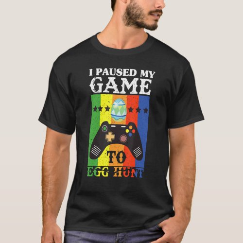 I Paused My Game To Egg Hunt Gamer Boys Kids East T_Shirt