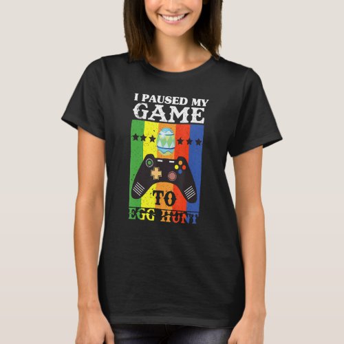 I Paused My Game To Egg Hunt Gamer Boys Kids East T_Shirt
