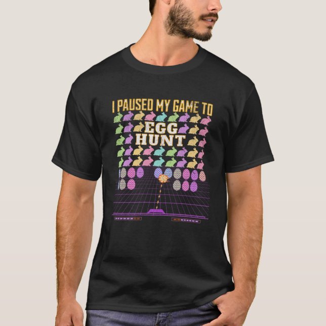 I Paused My Game To Egg Hunt  Retro Gaming  Gamer T-Shirt (Front)