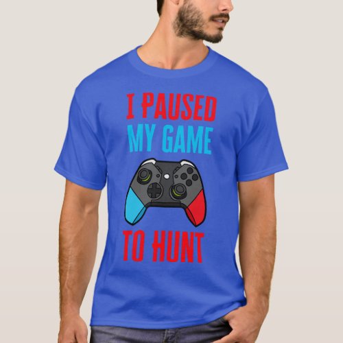 I Paused My Game To Egg Hunt T_Shirt