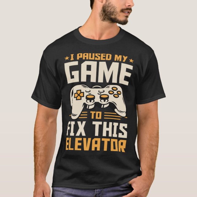 I Paused My Game To Fix This Elevator T-Shirt (Front)