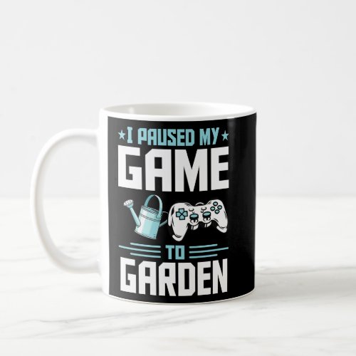 I Paused My Game To Garden Introvert Gamer  1  Coffee Mug